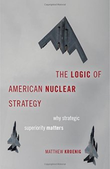 The Logic of American Nuclear Strategy: Why Strategic Superiority Matters