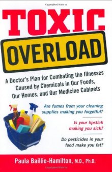 Toxic Overload: A Doctor’s Plan for Combating the Illnesses Caused by Chemicals in Our Foods, Ou