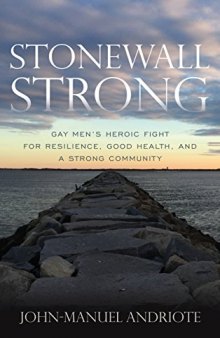 Stonewall Strong: Gay Men’s Heroic Fight for Resilience, Good Health, and a Strong Community