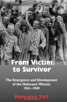 From Victim to Survivor: The Emergence and Development of the Holocaust Witness, 1941–1949