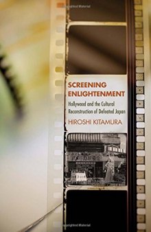 Screening Enlightenment: Hollywood and the Cultural Reconstruction of Defeated Japan