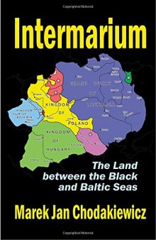 Intermarium: The Land Between the Black and Baltic Seas