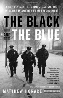 The Black and the Blue: A Cop Reveals the Crimes and Racism in America’s Law Enforcement and the Search for Change