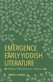 The Emergence of Early Yiddish Literature: Cultural Translation in Ashkenaz