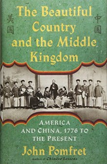 The Beautiful Country and the Middle Kingdom: America and China, 1776 to the Present