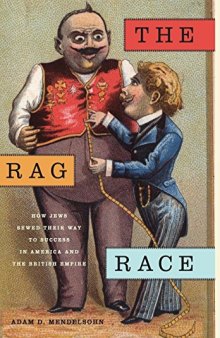 The Rag Race: How Jews Sewed Their Way to Success in America and the British Empire