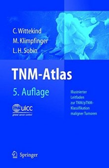 TNM-Atlas : illustrierter Leitfaden zur TNM/pTNM-Klassifikation maligner Tumoren