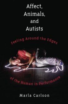 Affect, Animals, and Autists: Feeling Around the Edges of the Human in Performance