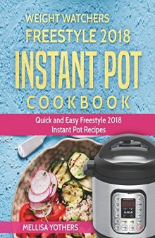 Weight Watchers: Weight Watchers Freestyle 2018 Instant Pot Cookbook: Quick and Easy Freestyle 2018 Instant Pot Recipes