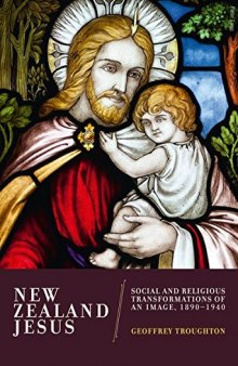 New Zealand Jesus: Social and Religious Transformations of an Image, 1890-1940