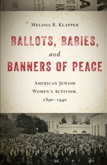Ballots, Babies, and Banners of Peace: American Jewish Women’s Activism, 1890-1940