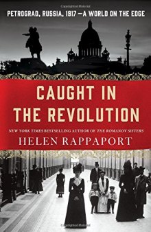 Caught in the Revolution: Petrograd, Russia, 1917 – A World on the Edge