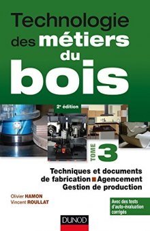 Technologie des métiers du bois - Tome 3 - Techniques et documents de fabrication - Agencement