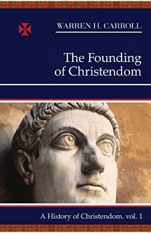 A History of Christendom. Vol. 1: The Founding of Christendom