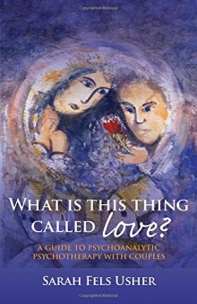 What Is This Thing Called Love?: A Guide to Psychoanalytic Psychotherapy with Couples