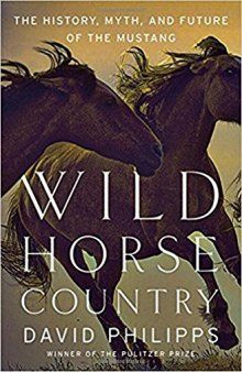 Wild Horse Country: The History, Myth, and Future of the Mustang