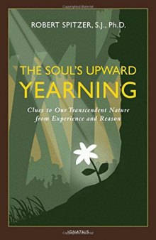 The Soul’s Upward Yearning: Clues to Our Transcendent Nature from Experience and Reason