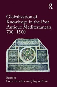 Globalization of Knowledge in the Post-Antique Mediterranean, 700–1500