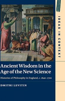 Ancient Wisdom in the Age of the New Science: Histories of Philosophy in England, c. 1640–1700