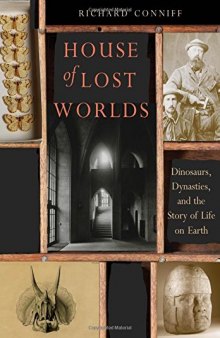 House of Lost Worlds: Dinosaurs, Dynasties, and the Story of Life on Earth