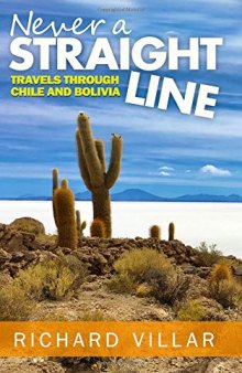 Never a Straight Line: Travels through Chile and Bolivia