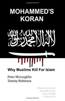 Mohammed’s Koran: Why Muslims Kill for Islam