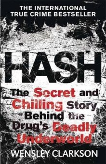 Hash: The Chilling Inside Story of the Secret Underworld Behind the World’s Most Lucrative Drug
