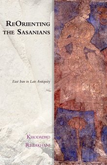 ReOrienting the Sasanians: East Iran in Late Antiquity