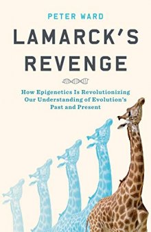 Lamarck’s Revenge: How Epigenetics Is Revolutionizing Our Understanding of Evolution’s Past and Present