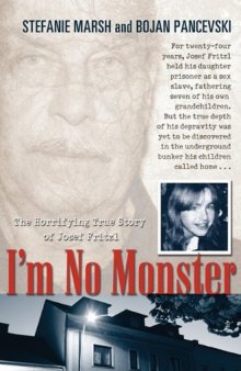 I’m No Monster: The Horrifying True Story of Josef Fritzl