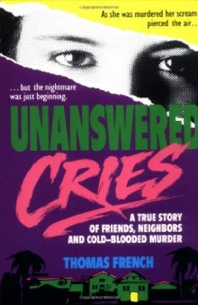 Unanswered Cries: A True Story Of Friends, Neighbors, And Murder In A Small Town