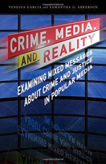 Crime, Media, and Reality: Examining Mixed Messages about Crime and Justice in Popular Media