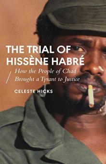 The Trial of Hissène Habré: How the People of Chad Brought a Tyrant to Justice