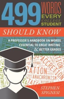 499 Words Every College Student Should Know: A Professor’s Handbook on Words Essential to Great Writing and Better Grades