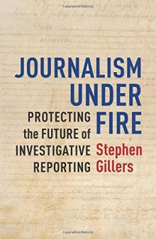 Journalism Under Fire: Protecting the Future of Investigative Reporting