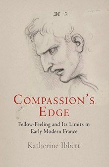 Compassion’s Edge: Fellow-Feeling and Its Limits in Early Modern France