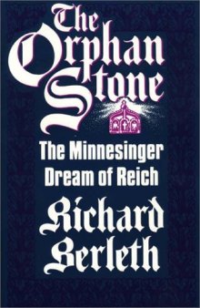 The Orphan Stone: The Minnesinger Dream of Reich