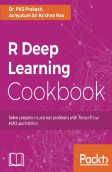 R Deep Learning Cookbook: Solve complex neural net problems with TensorFlow, H2O and MXNet