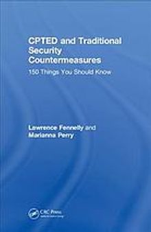 CPTED and traditional security countermeasures : 150 things you should know