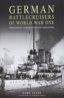 German Battlecruisers of World War One: Their Design, Construction and Operations