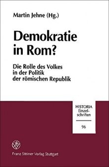 Demokratie in Rom? Die Rolle des Volkes in der Politik der römischen Republik