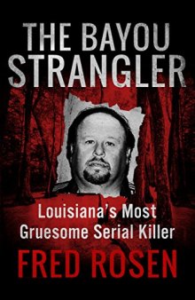 The Bayou Strangler: Louisiana’s Most Gruesome Serial Killer