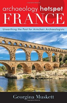 Archaeology Hotspot France: Unearthing the Past for Armchair Archaeologists