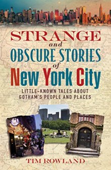 Strange and Obscure Stories of New York City: Little-Known Tales About Gotham’s People and Places