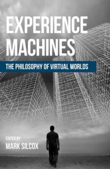 Experience Machines The Philosophy of Virtual Worlds
