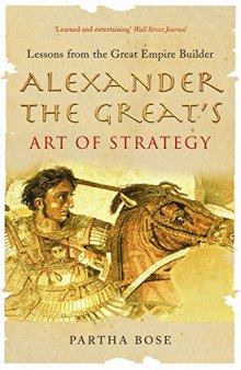 Alexander The Great’s Art Of Strategy: Lessons From the Great Empire Builder