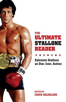 The Ultimate Stallone Reader : Sylvester Stallone as Star, Icon, Auteur