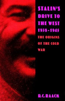 Stalin’s Drive to the West, 1938–1945: The Origins of the Cold War