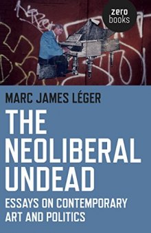 The Neoliberal Undead: Essays on Contemporary Art and Politics