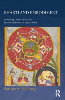 Bhakti and Embodiment: Fashioning Divine Bodies and Devotional Bodies in Krsna Bhakti